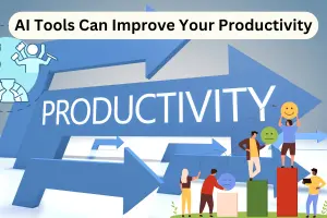 How AI Tools Can Improve Your Productivity