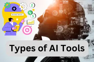Types of AI Tools: Transforming Industries and Everyday Life