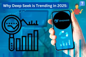 Why Deep Seek is Trending in 2025: A Detailed Analysis